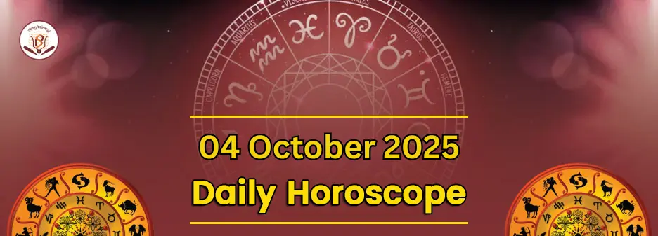 Daily Horoscope 04 October 2025 – Today Astrological Predictions