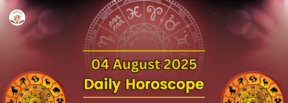 Daily Horoscope 04 August 2025 – Today’s Astrological Predictions