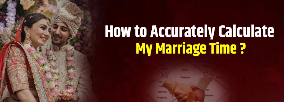 How to Accurately Calculate My Marriage Time by Astrology